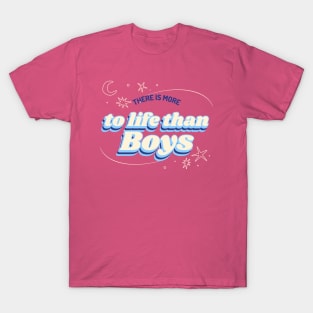 Girl Power There's More To Life Than Boys you go girl T-Shirt